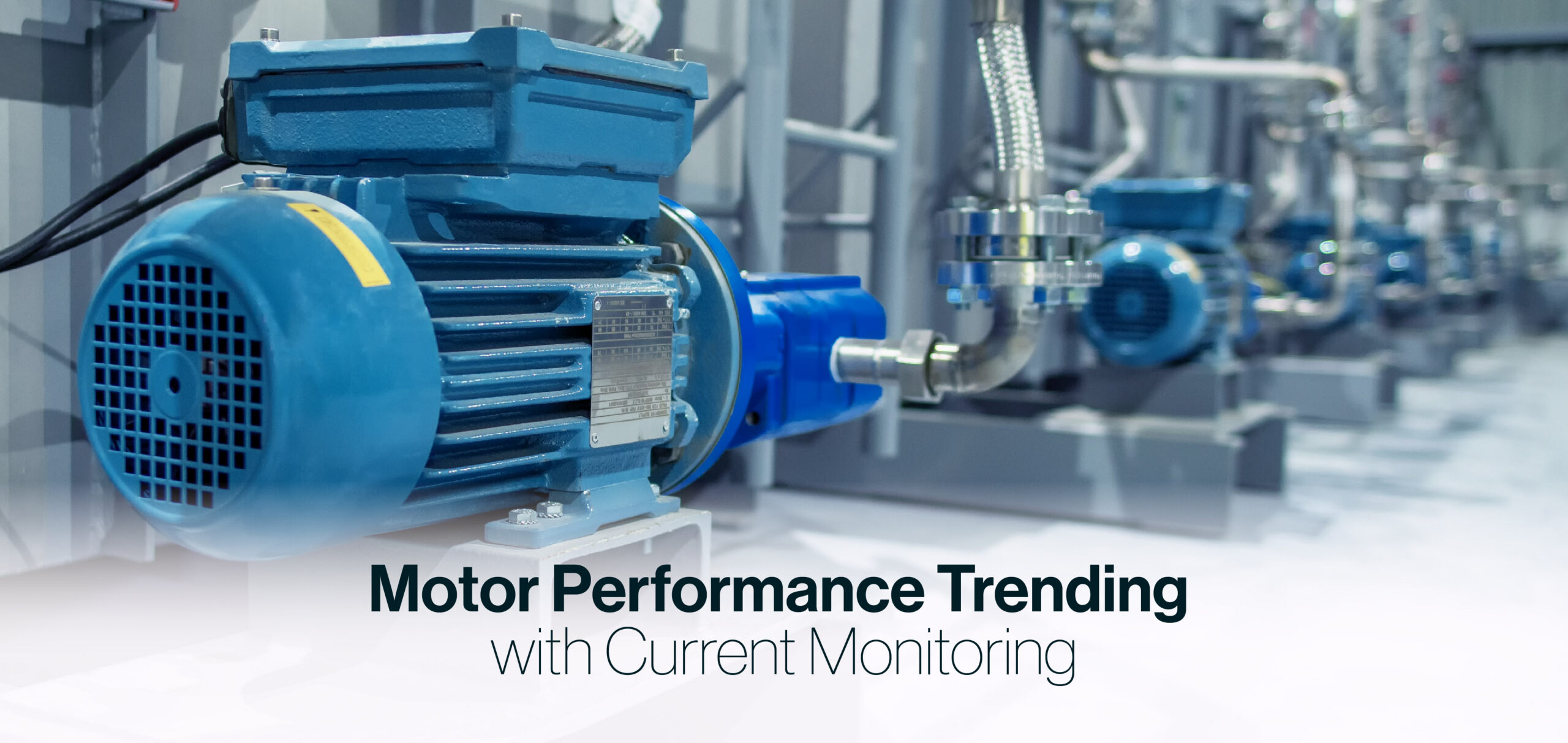 Blue industrial motor in a processing plant with pipes and equipment in the background; banner text reads 'Motor Performance Trending with Current Monitoring' at the bottom.