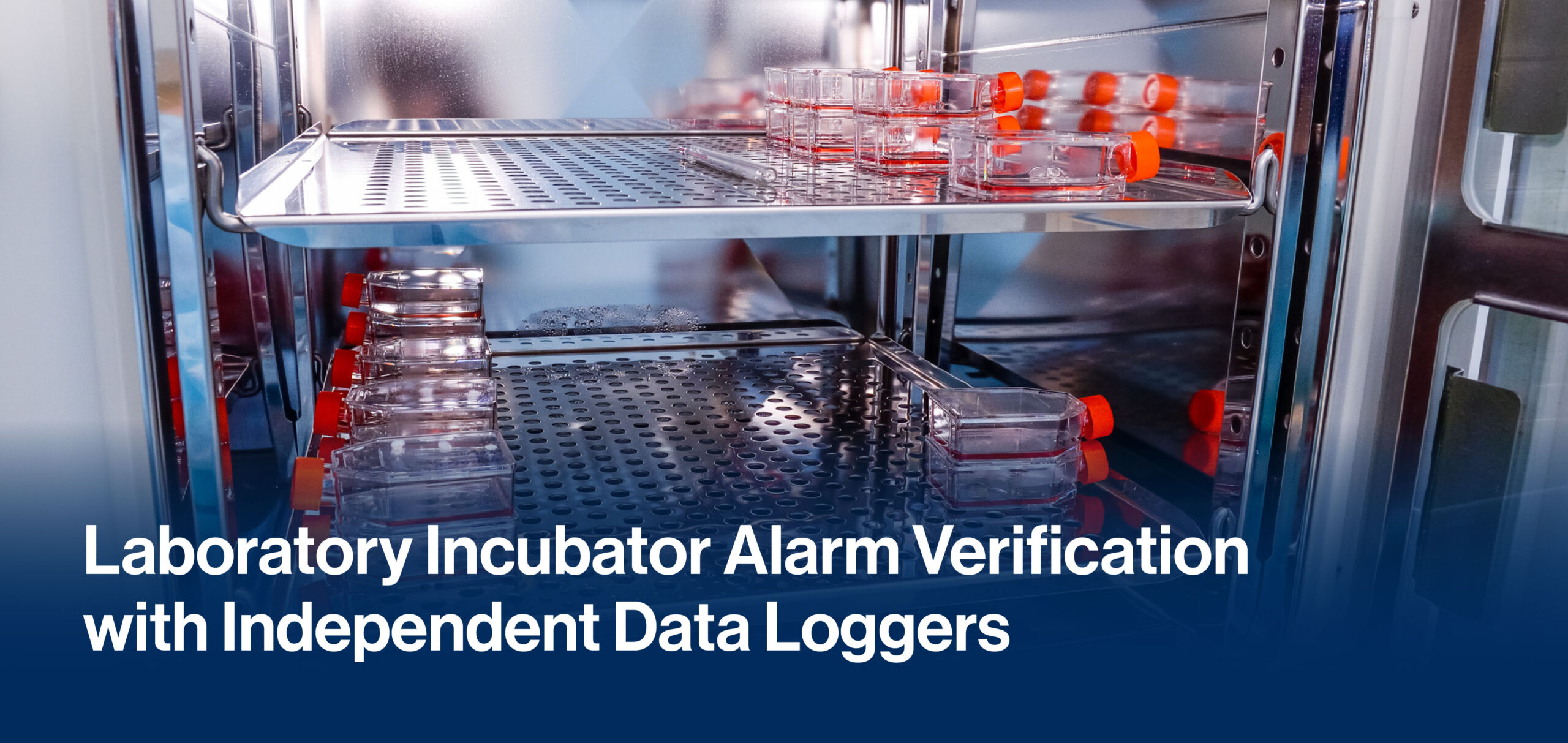 Inside a laboratory incubator with clear sample containers capped in orange on perforated shelves; overlay text notes alarm verification and data loggers.