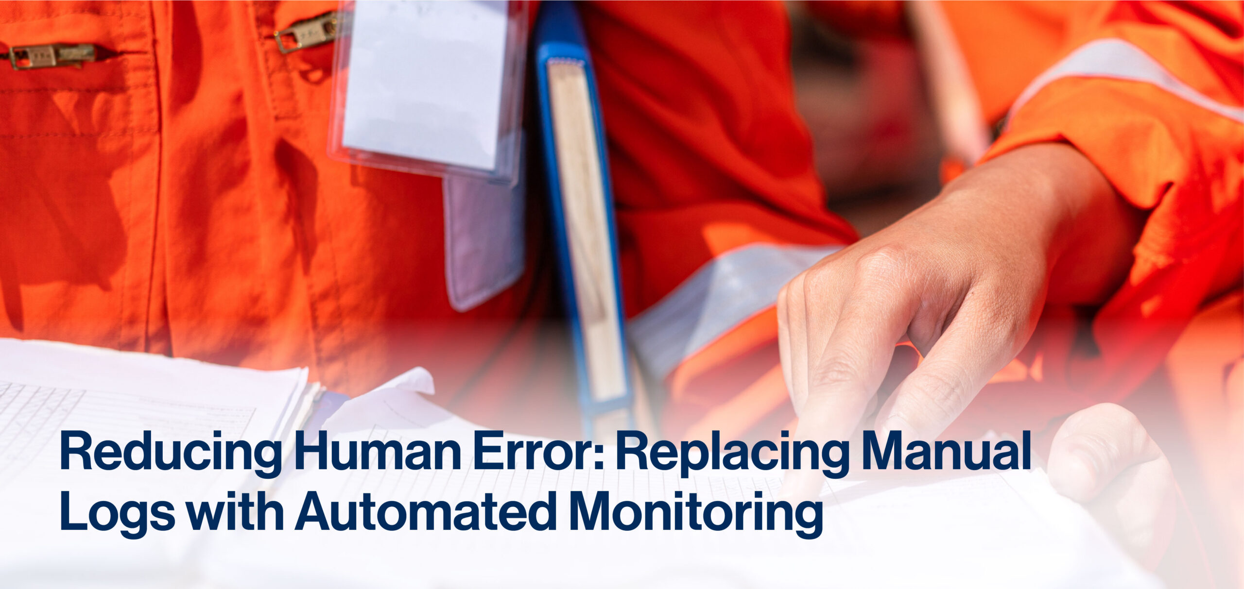 Worker in orange safety gear reviewing documents, accompanying an article on reducing human error with automated monitoring