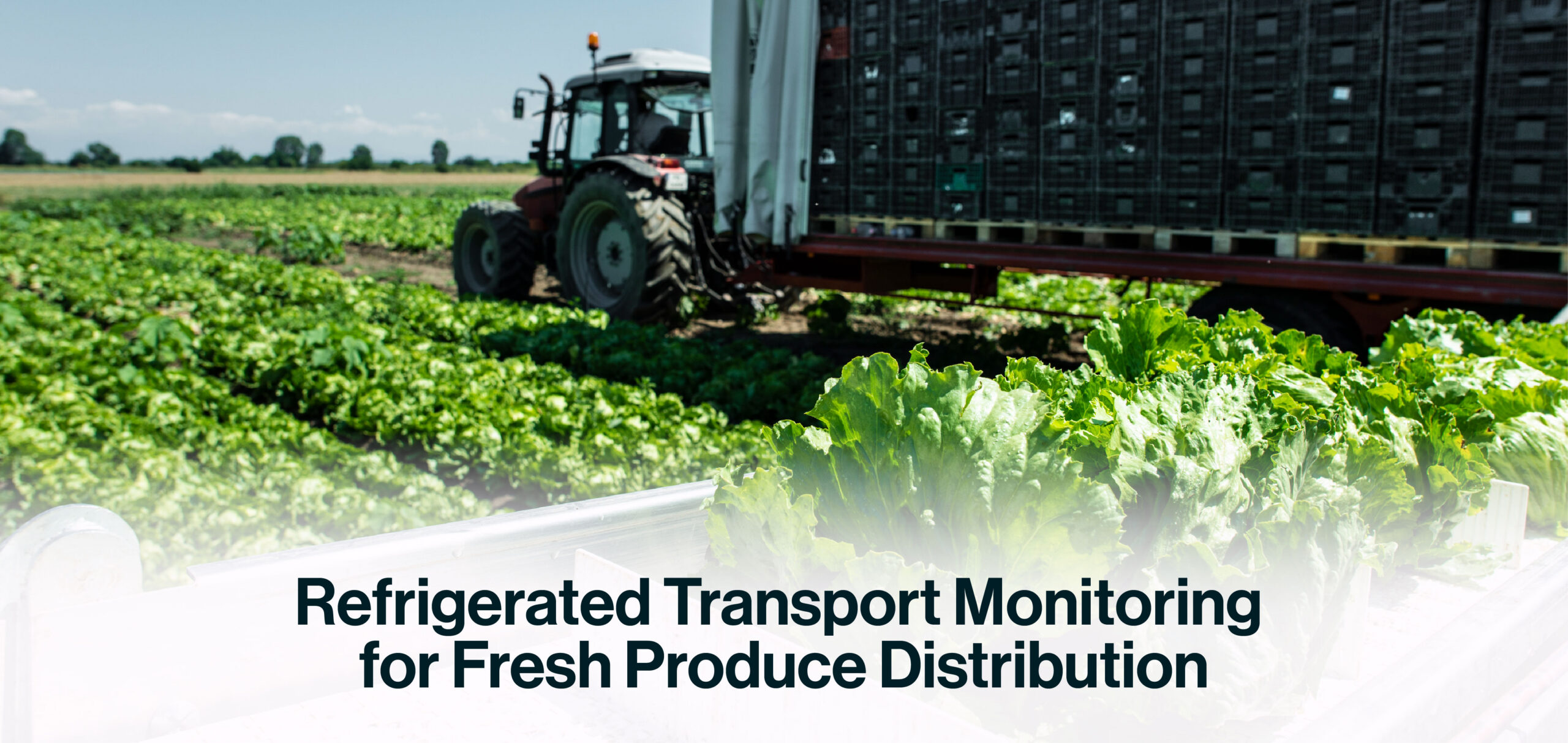 Tractor pulling a trailer with crates in a produce field; overlay text reads 'Refrigerated Transport Monitoring for Fresh Produce Distribution'